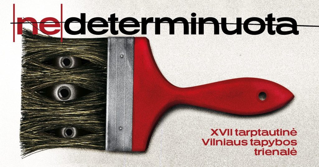 XVII Tarptautinė Vilniaus tapybos trienalė [NE]DETERMINUOTA
